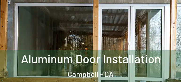  Aluminum Door Installation Campbell - CA