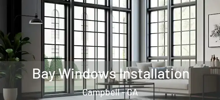  Bay Windows Installation Campbell - CA