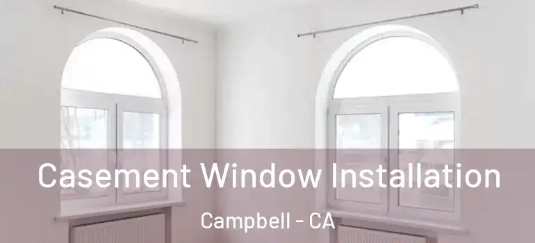  Casement Window Installation Campbell - CA