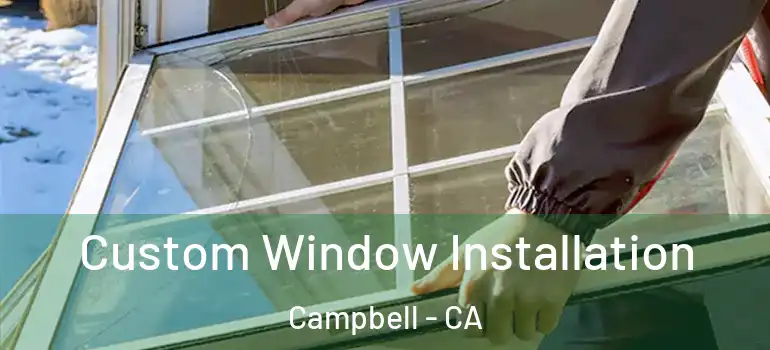  Custom Window Installation Campbell - CA