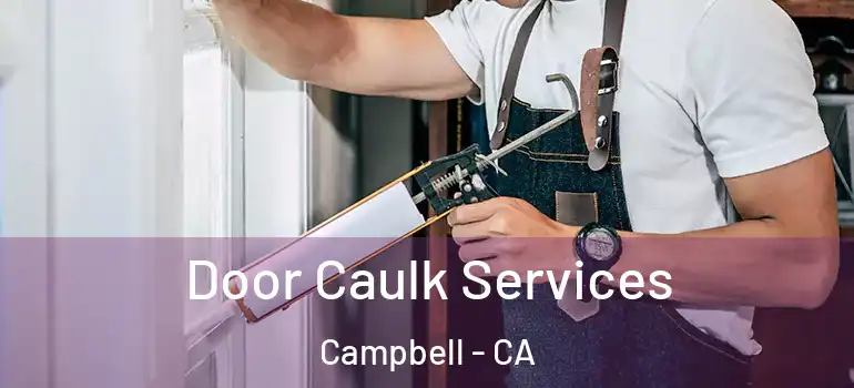  Door Caulk Services Campbell - CA