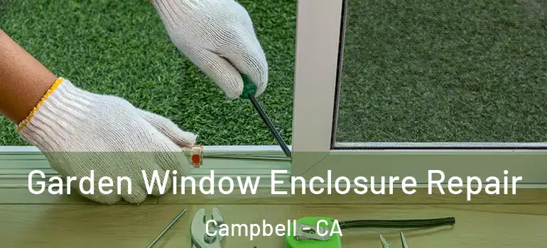  Garden Window Enclosure Repair Campbell - CA