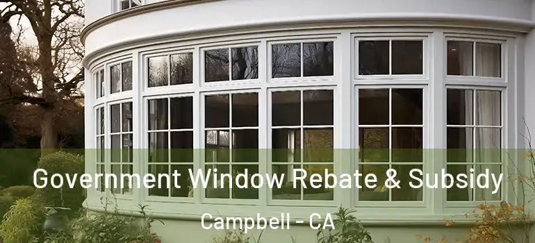  Government Window Rebate & Subsidy Campbell - CA