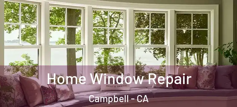  Home Window Repair Campbell - CA