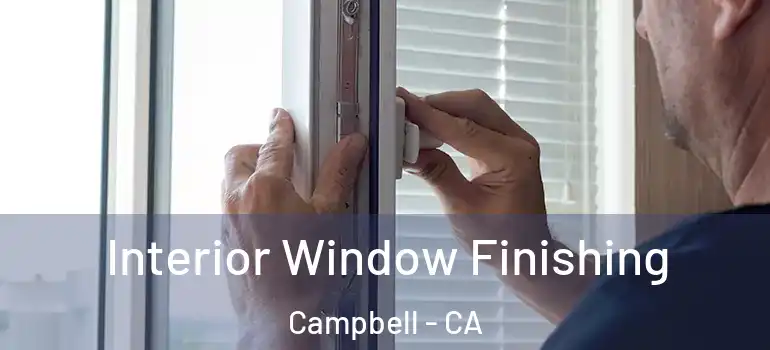  Interior Window Finishing Campbell - CA