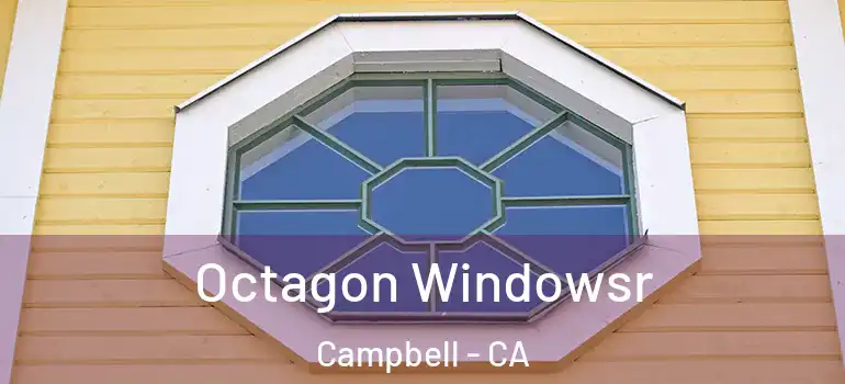  Octagon Windowsr Campbell - CA