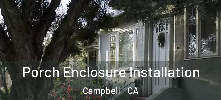  Porch Enclosure Installation Campbell - CA