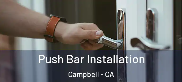  Push Bar Installation Campbell - CA