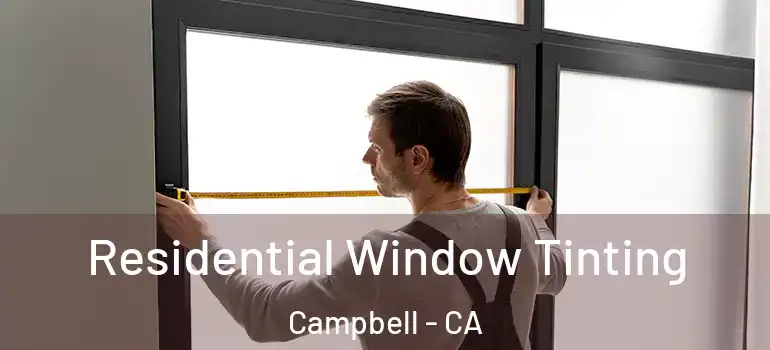  Residential Window Tinting Campbell - CA