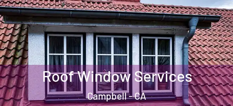  Roof Window Services Campbell - CA