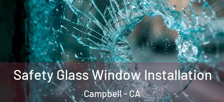  Safety Glass Window Installation Campbell - CA