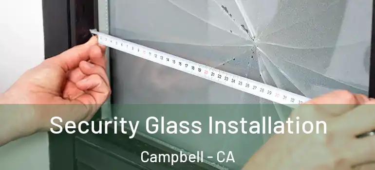  Security Glass Installation Campbell - CA