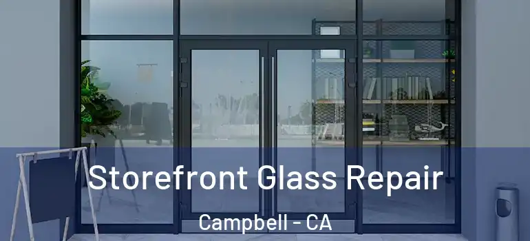  Storefront Glass Repair Campbell - CA
