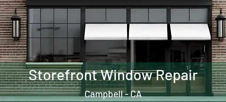  Storefront Window Repair Campbell - CA