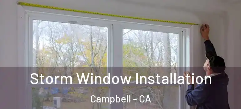  Storm Window Installation Campbell - CA