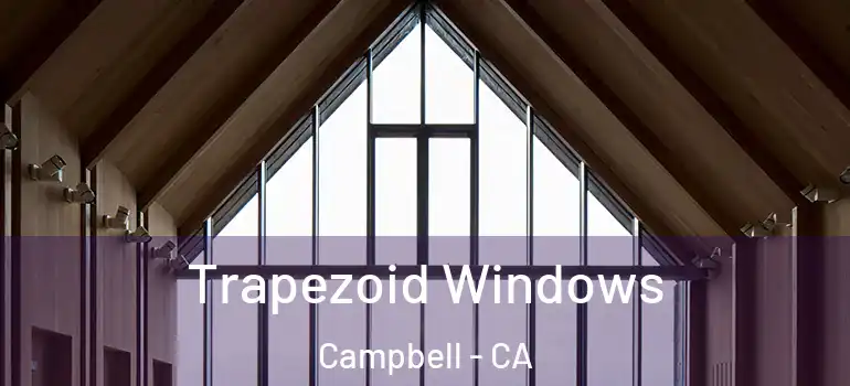 Trapezoid Windows Campbell - CA