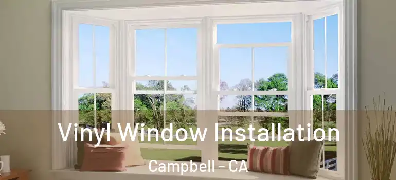  Vinyl Window Installation Campbell - CA