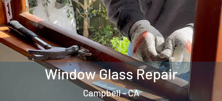  Window Glass Repair Campbell - CA