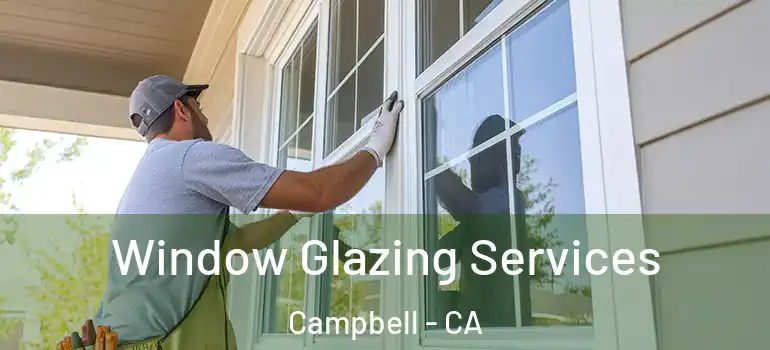  Window Glazing Services Campbell - CA