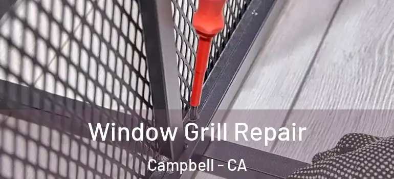  Window Grill Repair Campbell - CA
