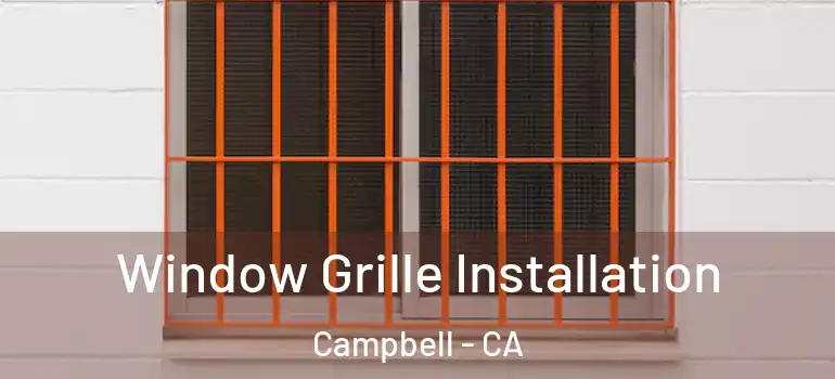  Window Grille Installation Campbell - CA