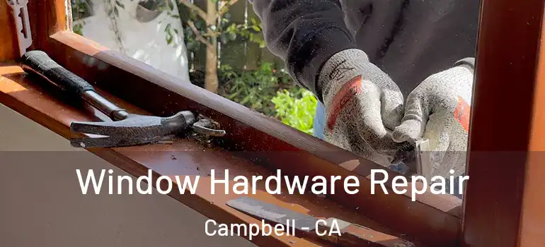  Window Hardware Repair Campbell - CA