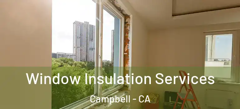  Window Insulation Services Campbell - CA