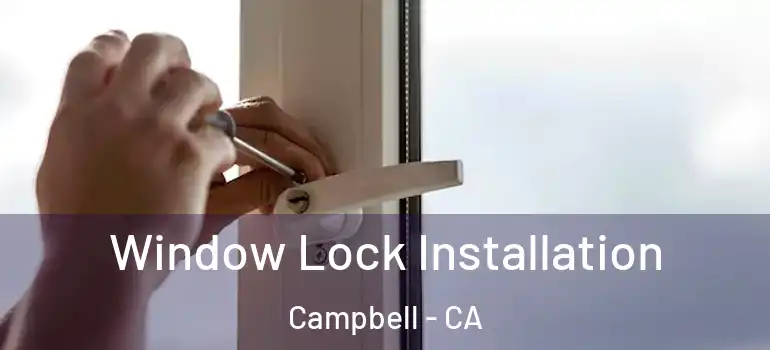  Window Lock Installation Campbell - CA