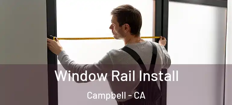  Window Rail Install Campbell - CA