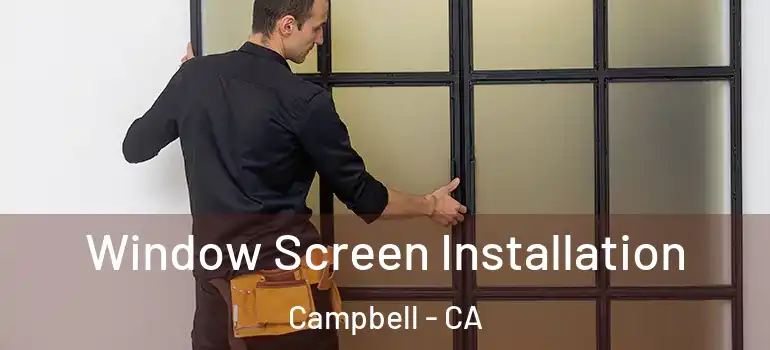  Window Screen Installation Campbell - CA