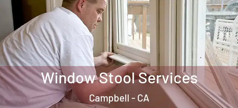  Window Stool Services Campbell - CA